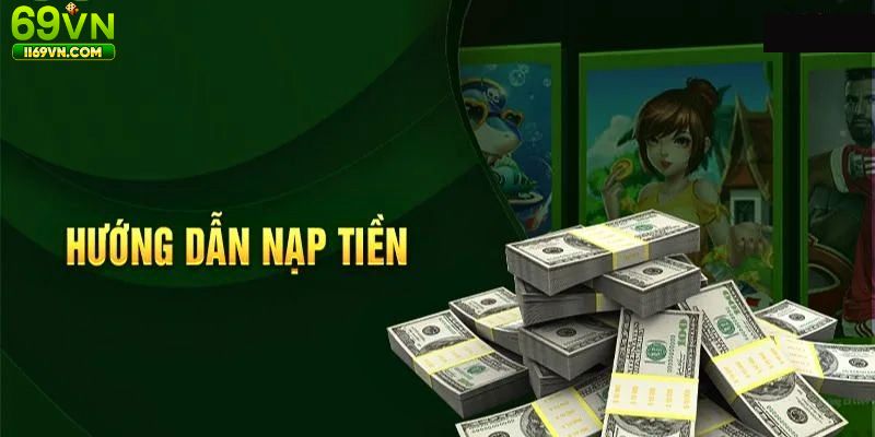 Giới thiệu tổng quan về nạp tiền 69VN