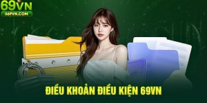 Giới thiệu về điều khoản và điều kiện tại 69VN