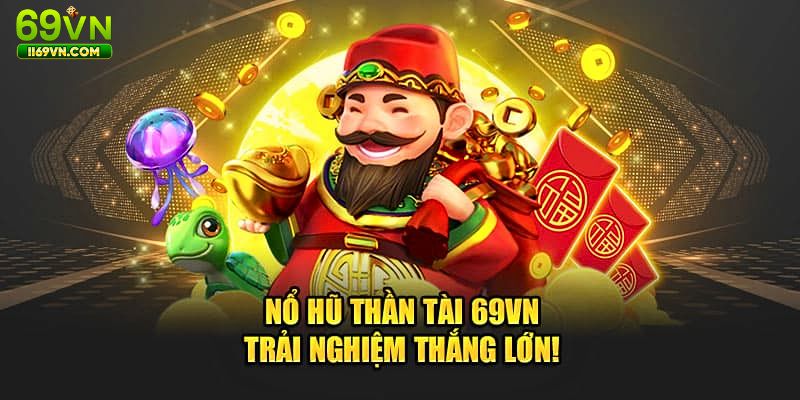 Những tựa game nổ hũ thần tài hot hiện nay tại 69VN