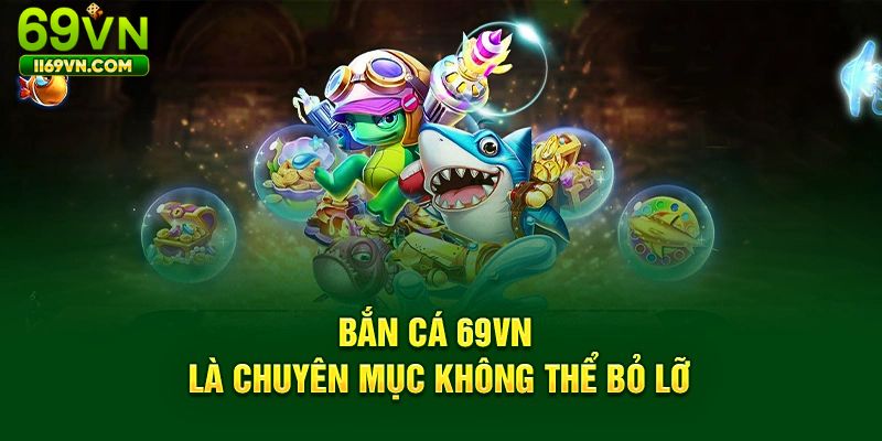 Ưu điểm hàng đầu của sảnh game bắn cá 69VN