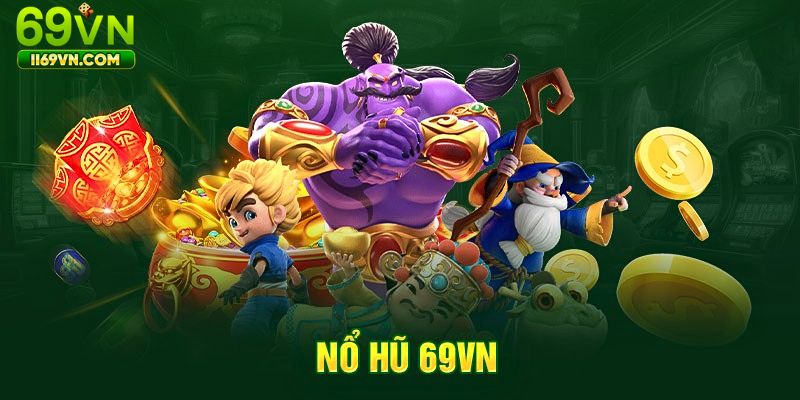 Giới thiệu chuyên mục nổ hũ 69VN