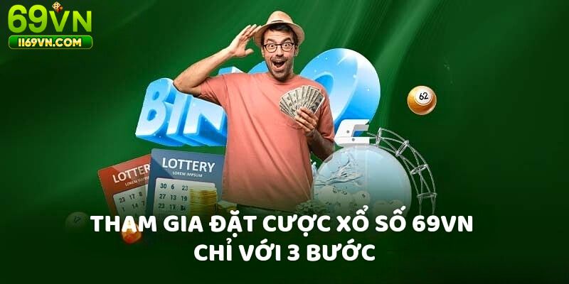 Tham gia đặt cược xổ số 69VN nhanh chóng