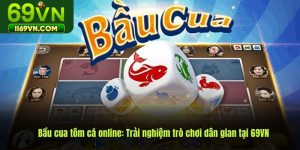 Bầu Cua Tôm Cá – Luật Chơi Cơ Bản, Kinh Nghiệm Đặt Cược Cùng 69VN