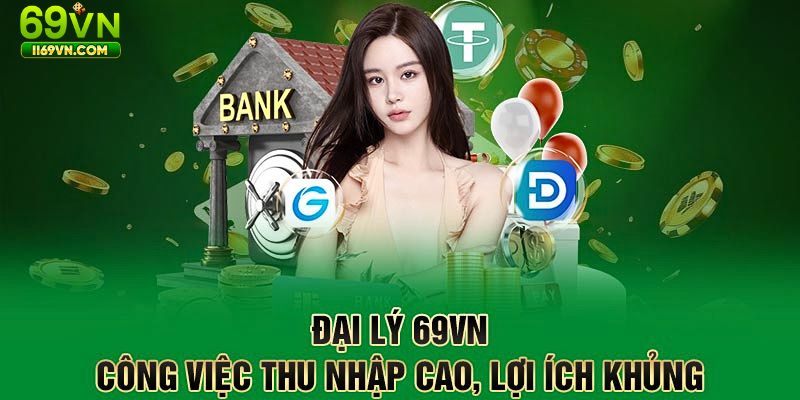 Lý do hấp dẫn nên đăng ký trở thành đại lý 69VN
