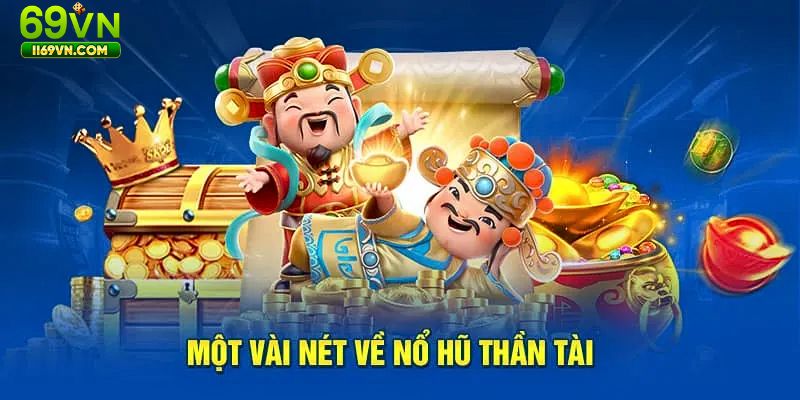 Nổ Hũ Thần Tài - Mẹo Chiến Thắng Lớn Từ Cao Thủ Tại 69VN Giới thiệu về nổ hũ thần tài 69VN