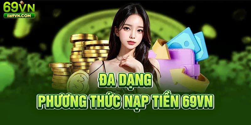 Đa dạng phương thức giao dịch nạp tiền tại 69VN
