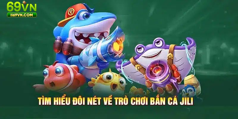 Bắn Cá Jili - Khám Phá Bí Quyết Săn Bắn Cả Cực Chất Tại 69VN Các loại cá và điểm số trong bắn cá Jili