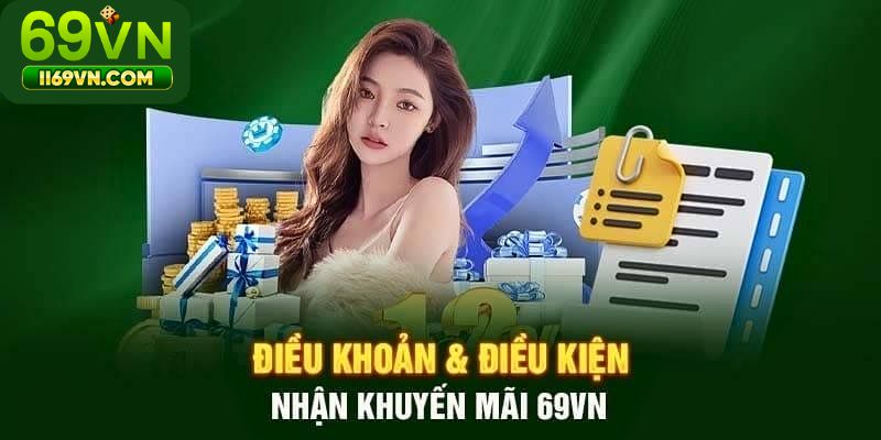 Điều khoản điều kiện cần có khi nhận khuyến mãi 69VN